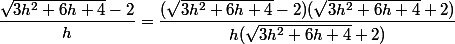 \dfrac{\sqrt{3h^2+6h+4} - 2}{h} = \dfrac{(\sqrt{3h^2+6h+4} - 2)(\sqrt{3h^2+6h+4} + 2)}{h(\sqrt{3h^2+6h+4} + 2)}
